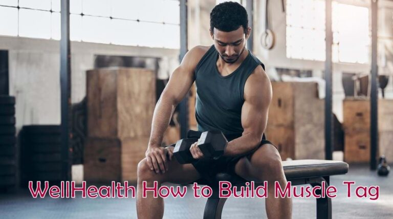 Wellhealth How To Build Muscle Tag – A Detailed Guide