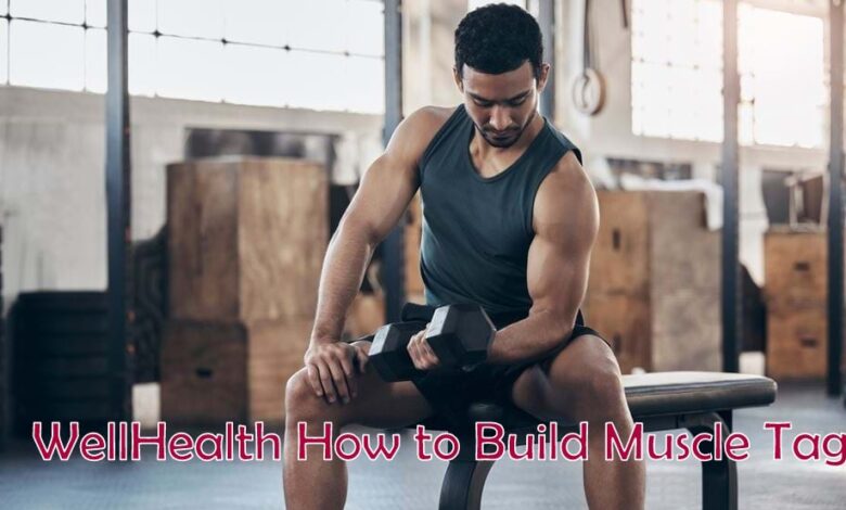 WellHealth How to Build Muscle Tag